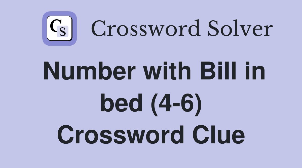Number with Bill in bed (4-6) Crossword Clue