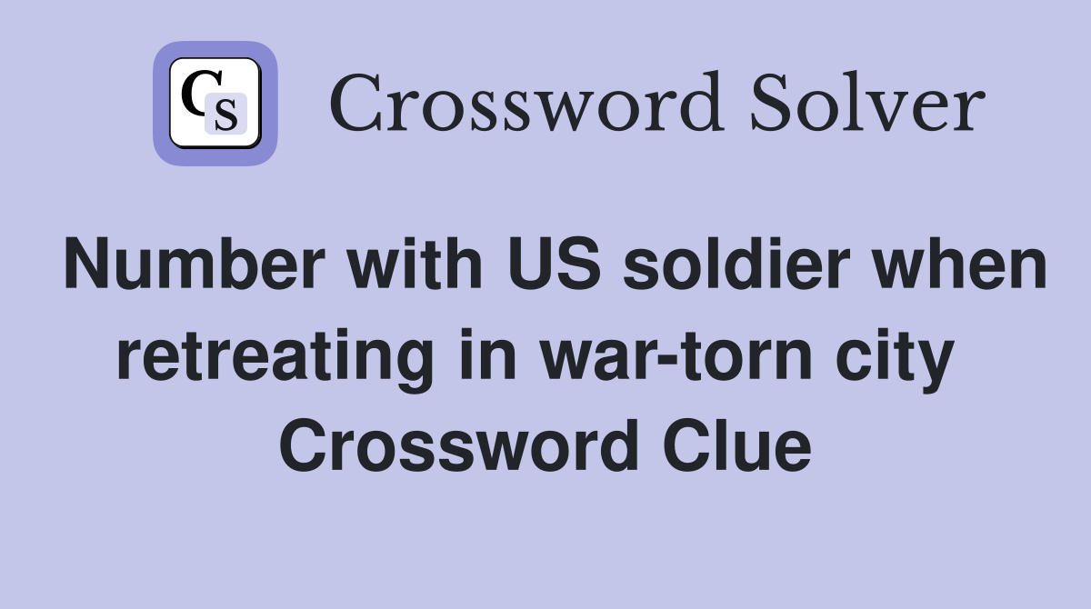 Number with US soldier when retreating in war-torn city  Crossword Clue