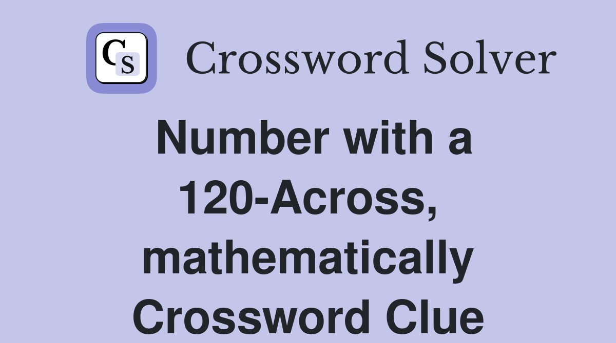 Number with a 120-Across, mathematically Crossword Clue