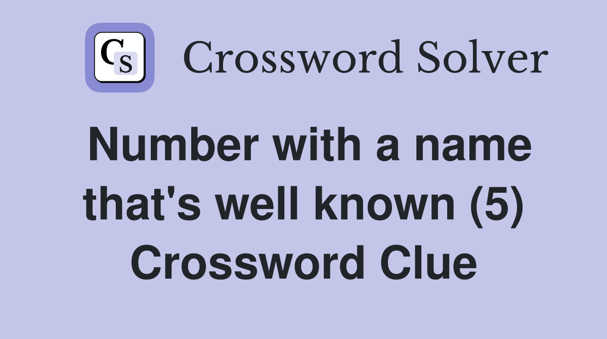 Number with a name that's well known (5) Crossword Clue