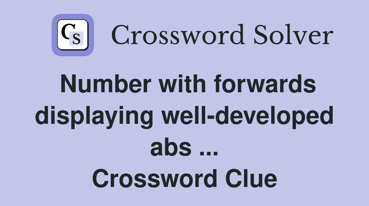 Number with forwards displaying well-developed abs ... Crossword Clue