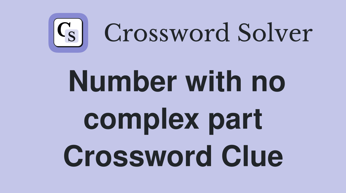 Number with no complex part Crossword Clue