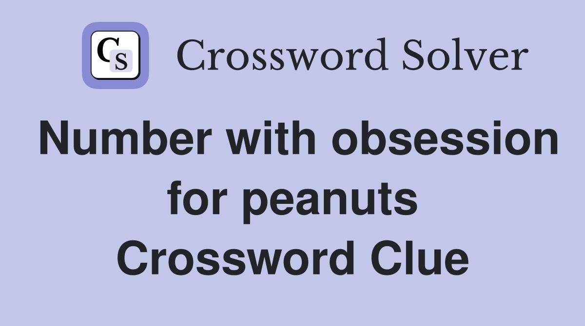 Number with obsession for peanuts Crossword Clue