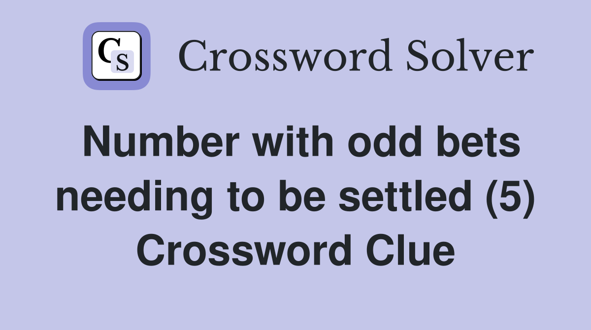 Number with odd bets needing to be settled (5) Crossword Clue
