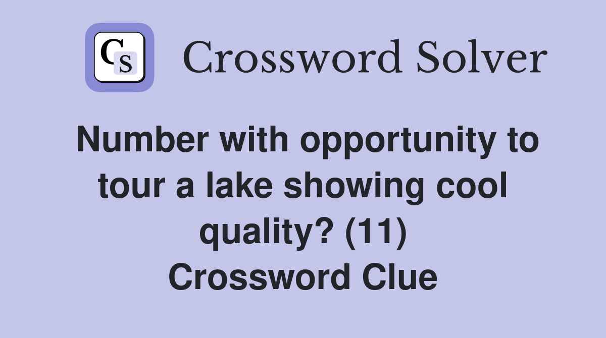 Number with opportunity to tour a lake showing cool quality? (11) Crossword Clue