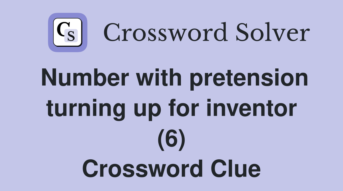 Number with pretension turning up for inventor (6) Crossword Clue