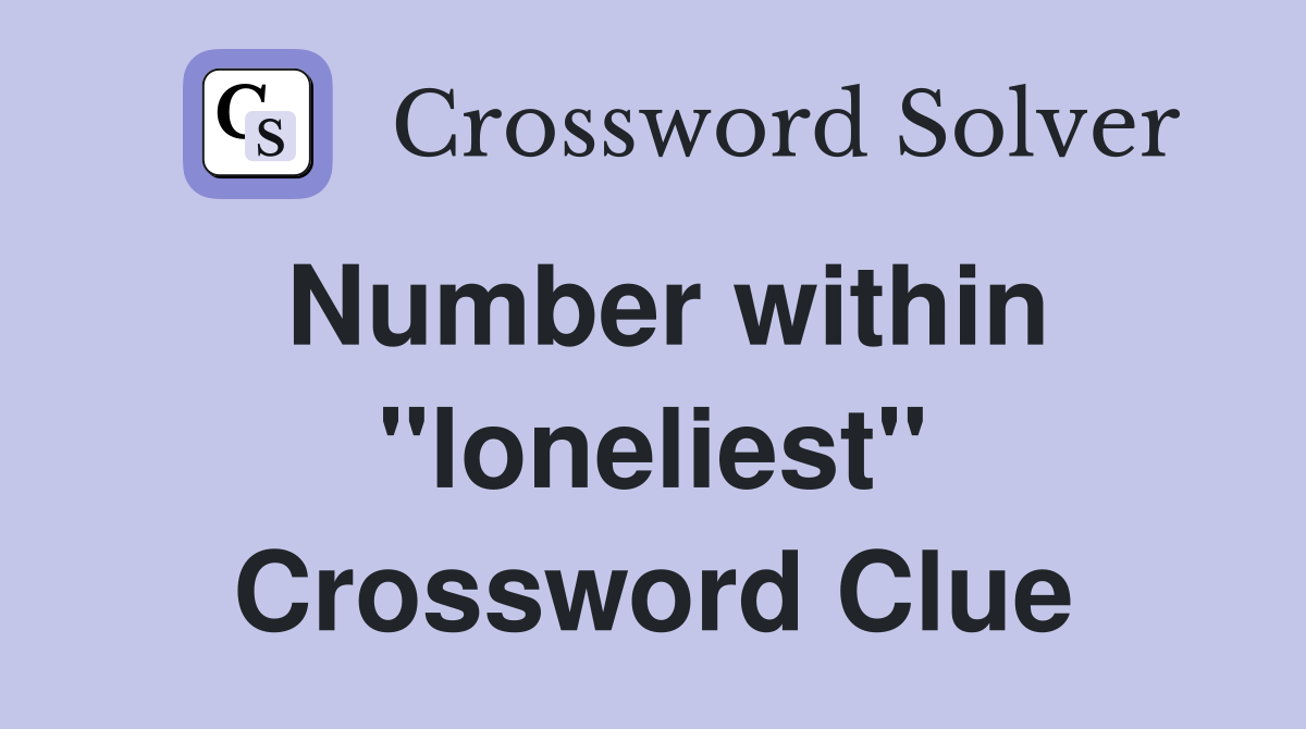 Number within "loneliest" Crossword Clue