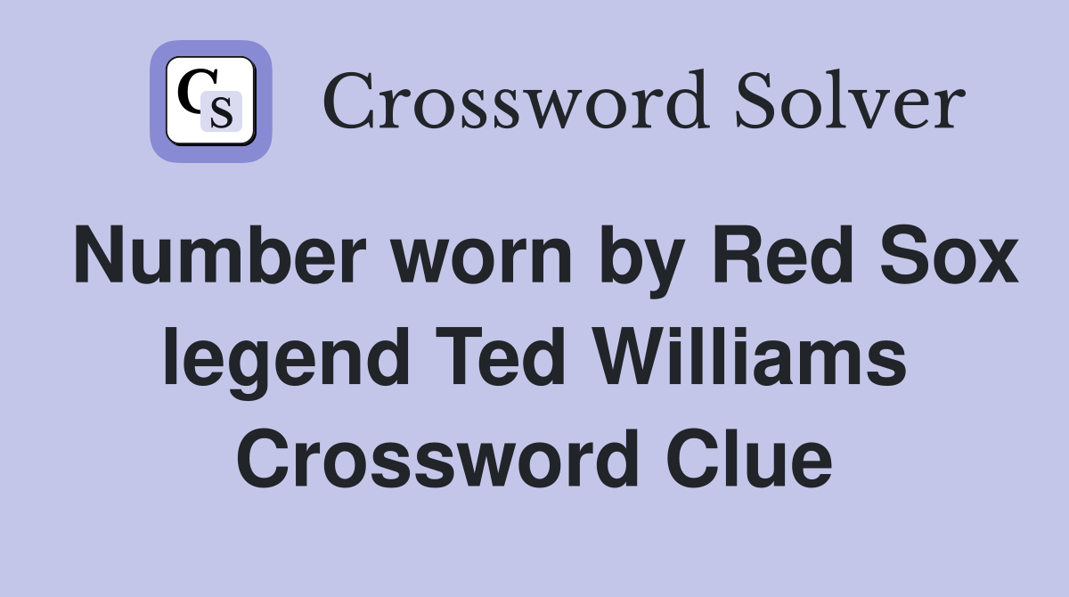 Number worn by Red Sox legend Ted Williams Crossword Clue