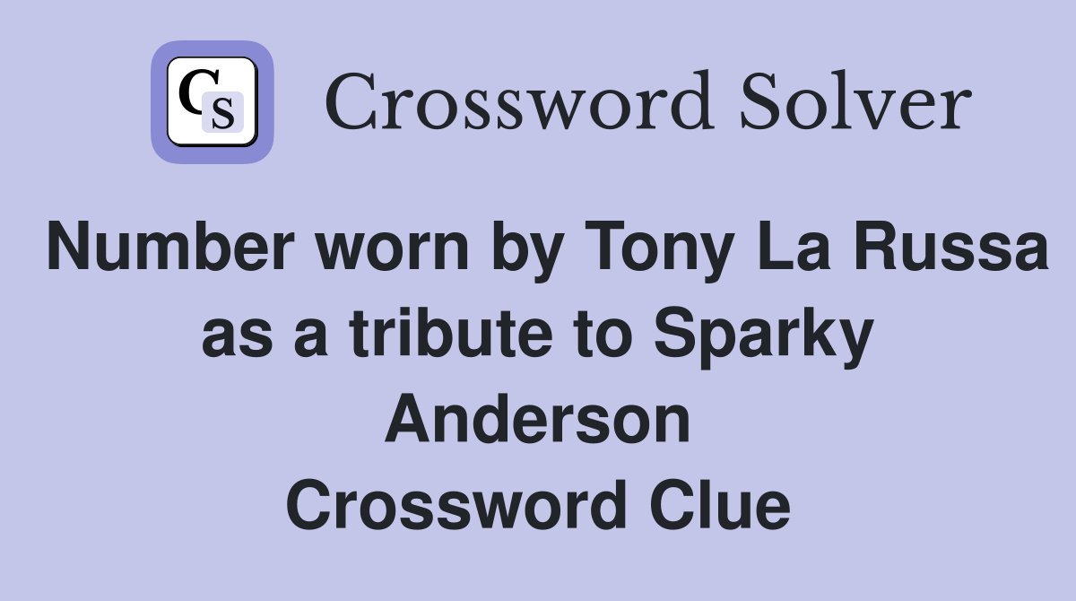 Number worn by Tony La Russa as a tribute to Sparky Anderson Crossword Clue