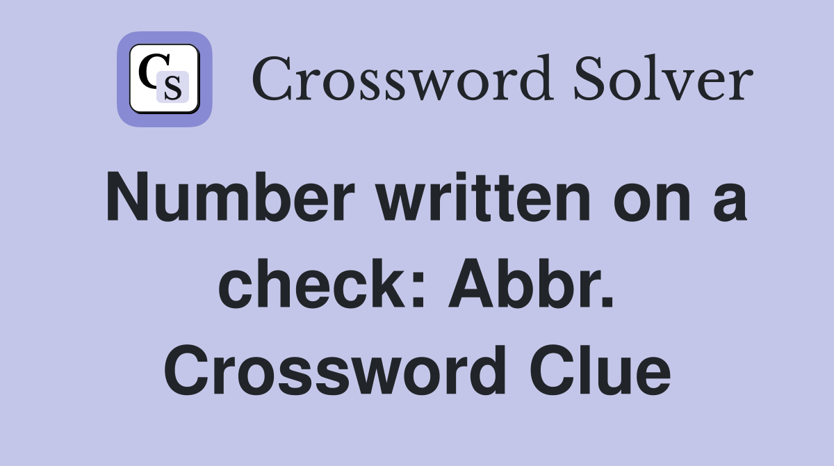 Number written on a check: Abbr. Crossword Clue