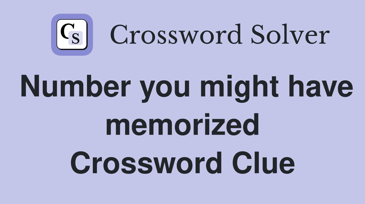 Number you might have memorized Crossword Clue