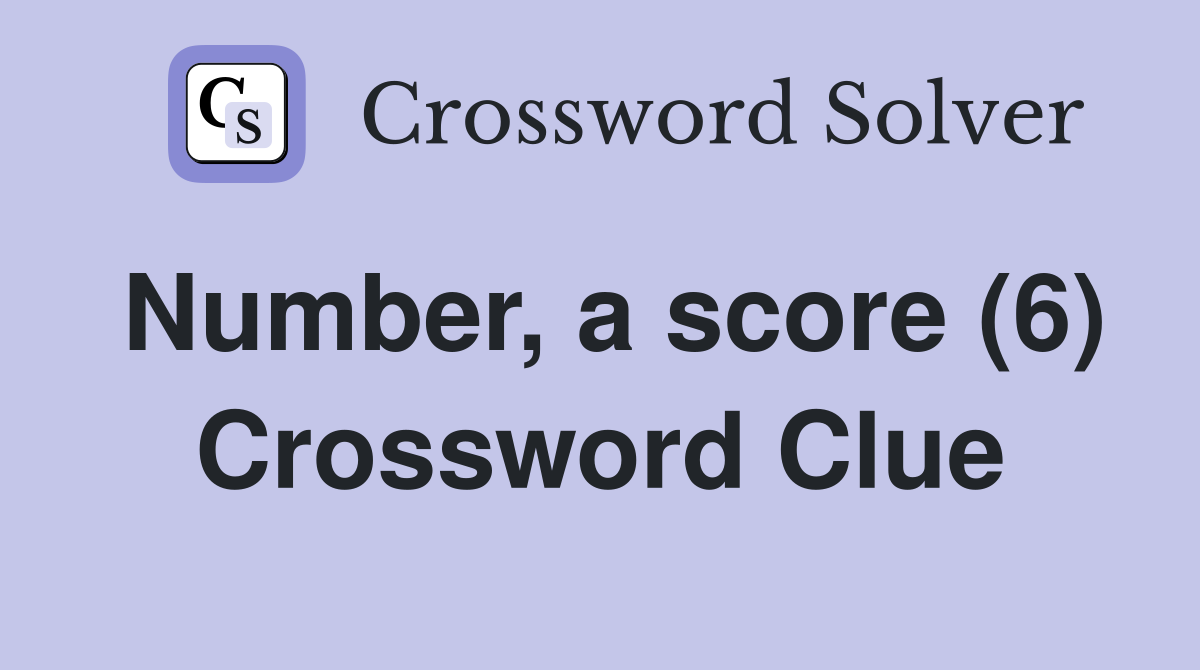 Number, a score (6) Crossword Clue