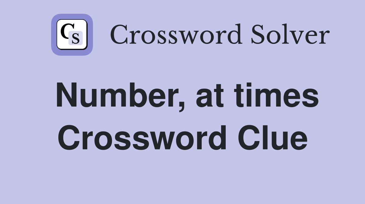 Number, at times Crossword Clue
