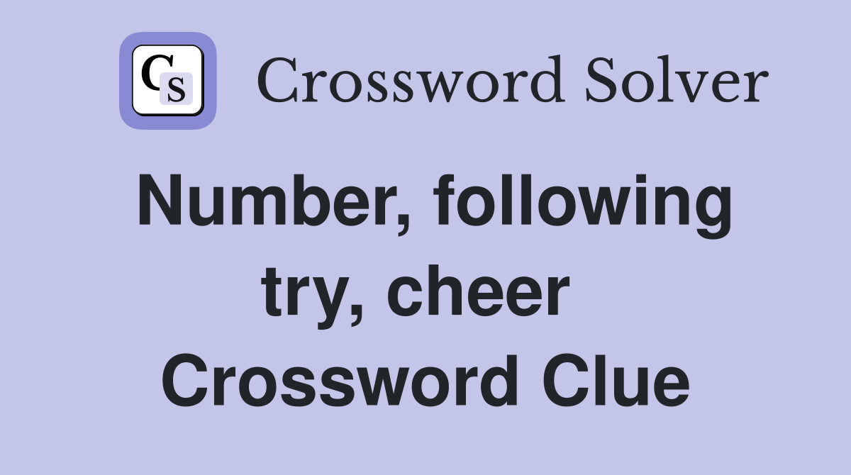 Number, following try, cheer  Crossword Clue