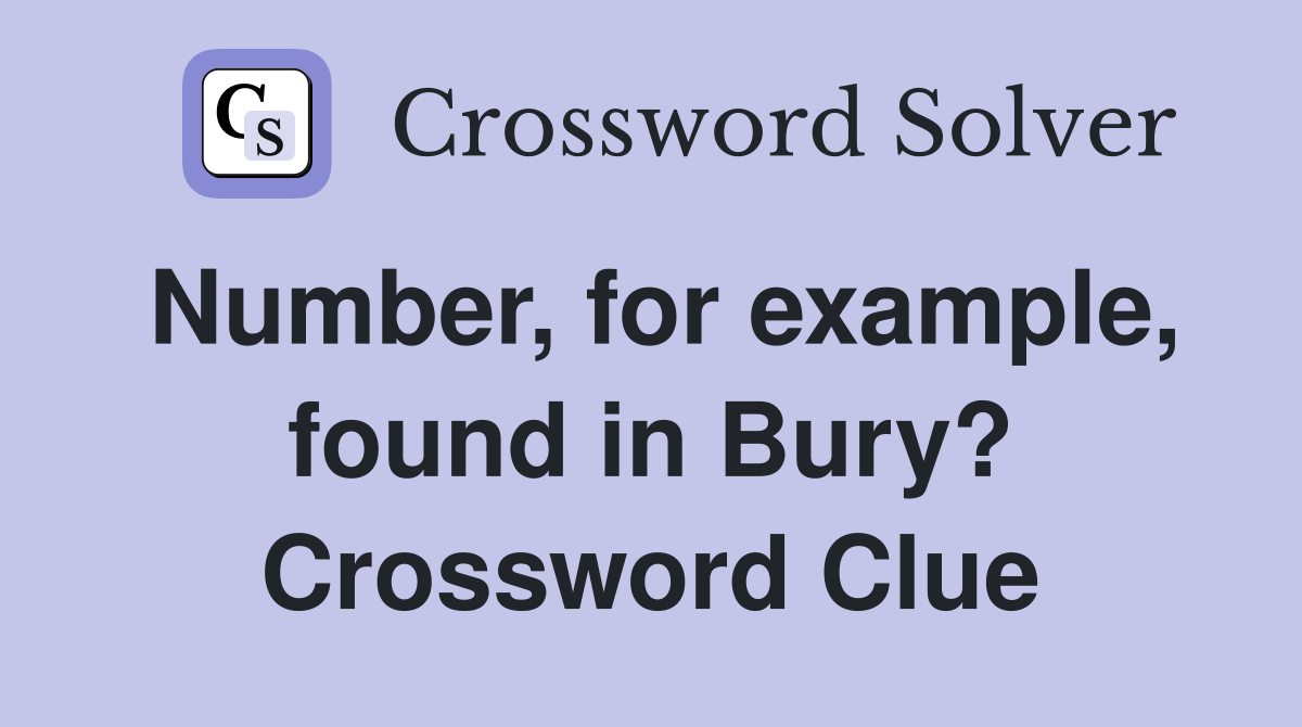 Number, for example, found in Bury? Crossword Clue