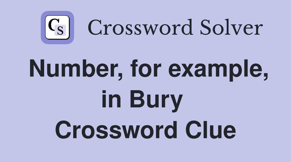 Number, for example, in Bury  Crossword Clue