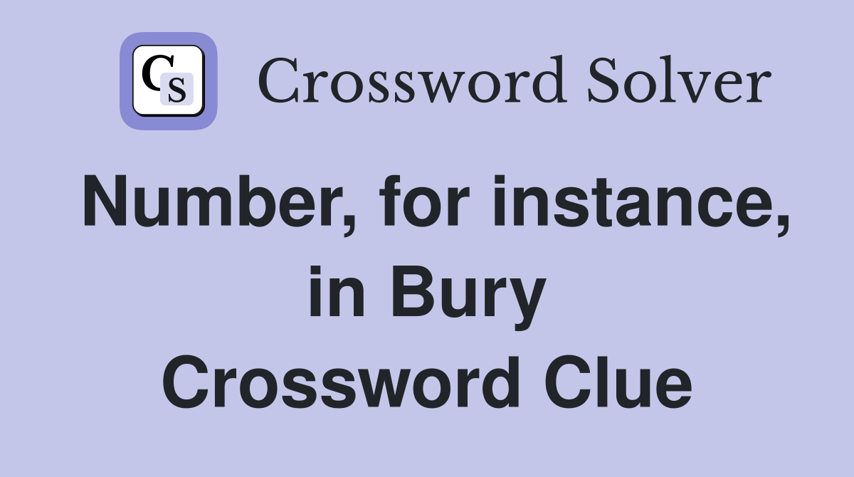 Number, for instance, in Bury Crossword Clue