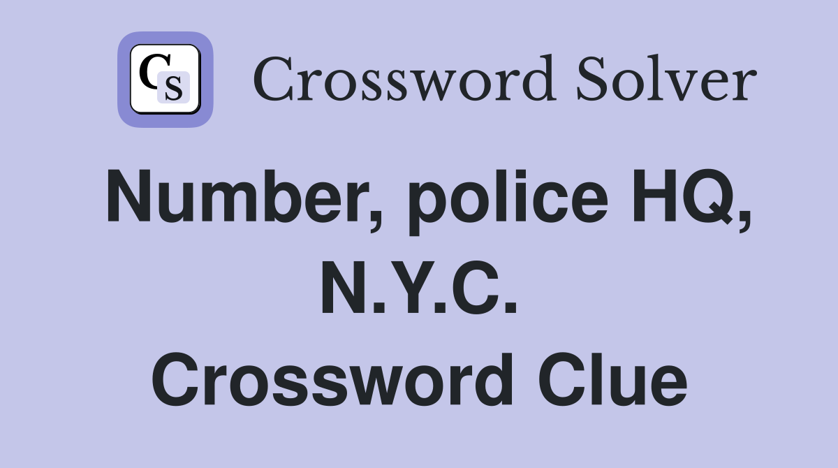 Number, police HQ, N.Y.C. Crossword Clue