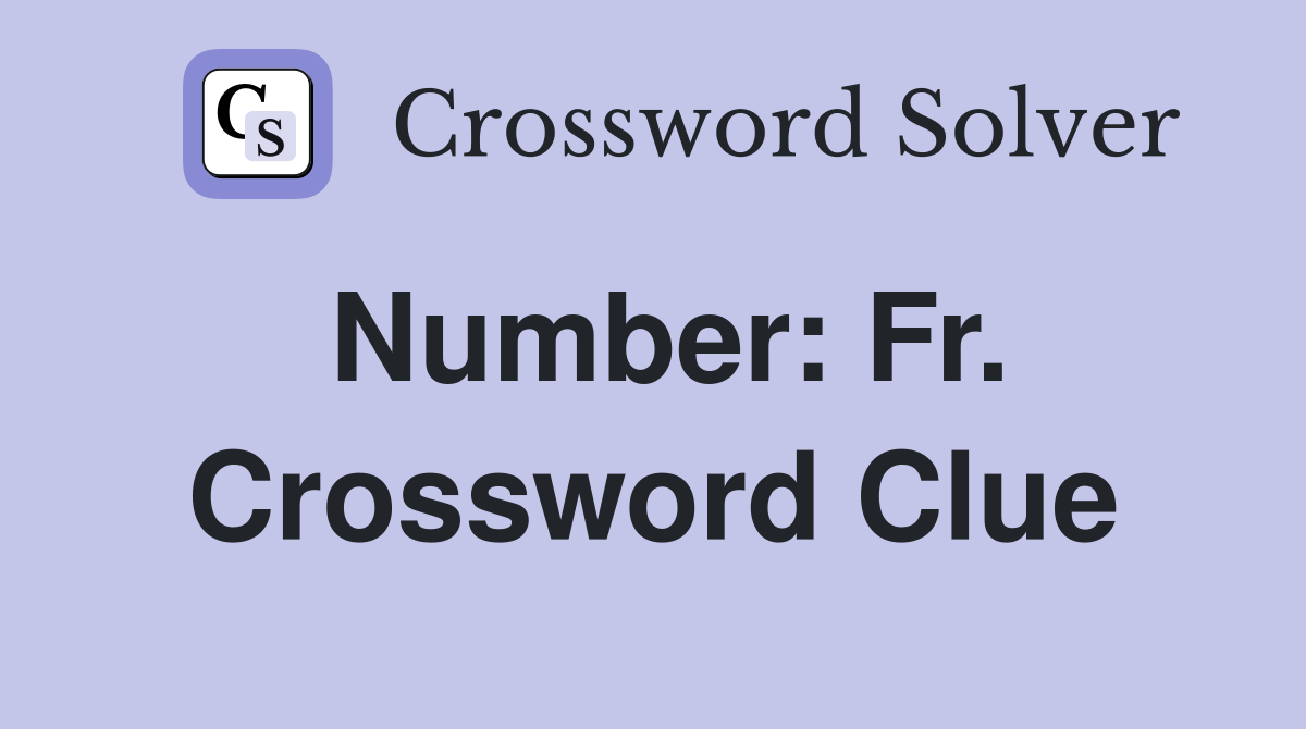 Number: Fr. Crossword Clue
