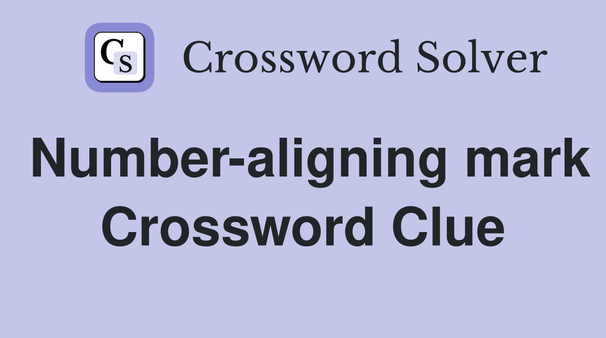 Number-aligning mark Crossword Clue