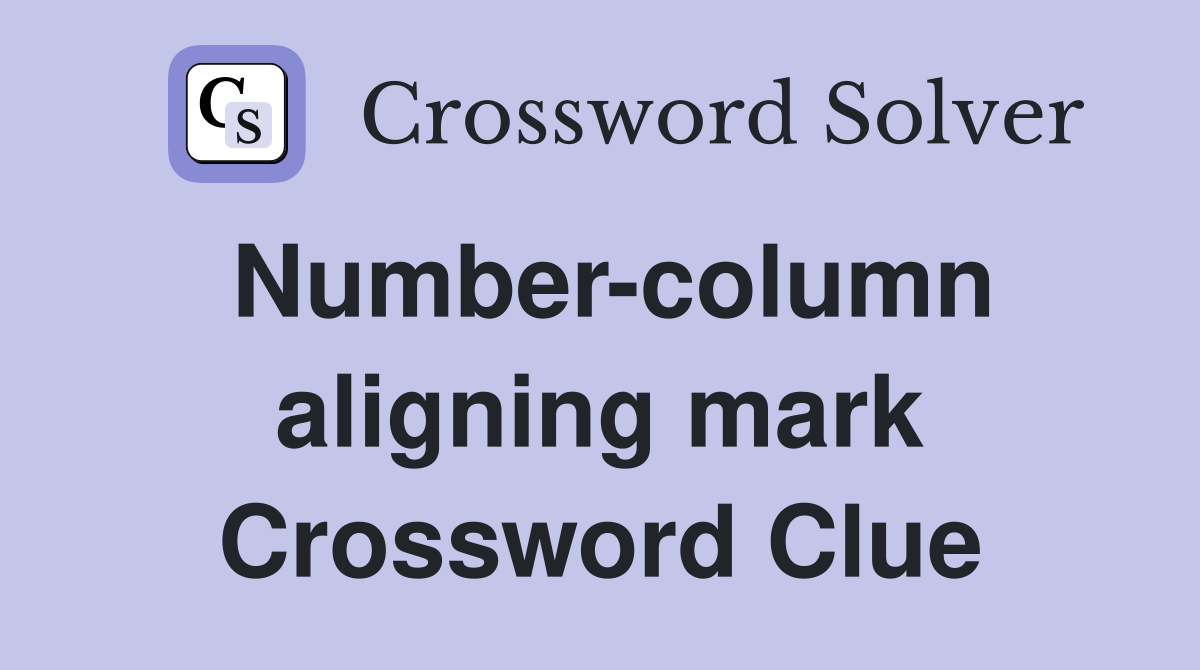 Number-column aligning mark Crossword Clue