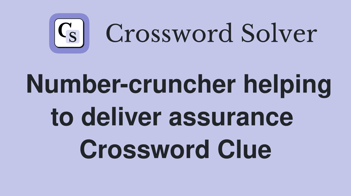 Number-cruncher helping to deliver assurance  Crossword Clue