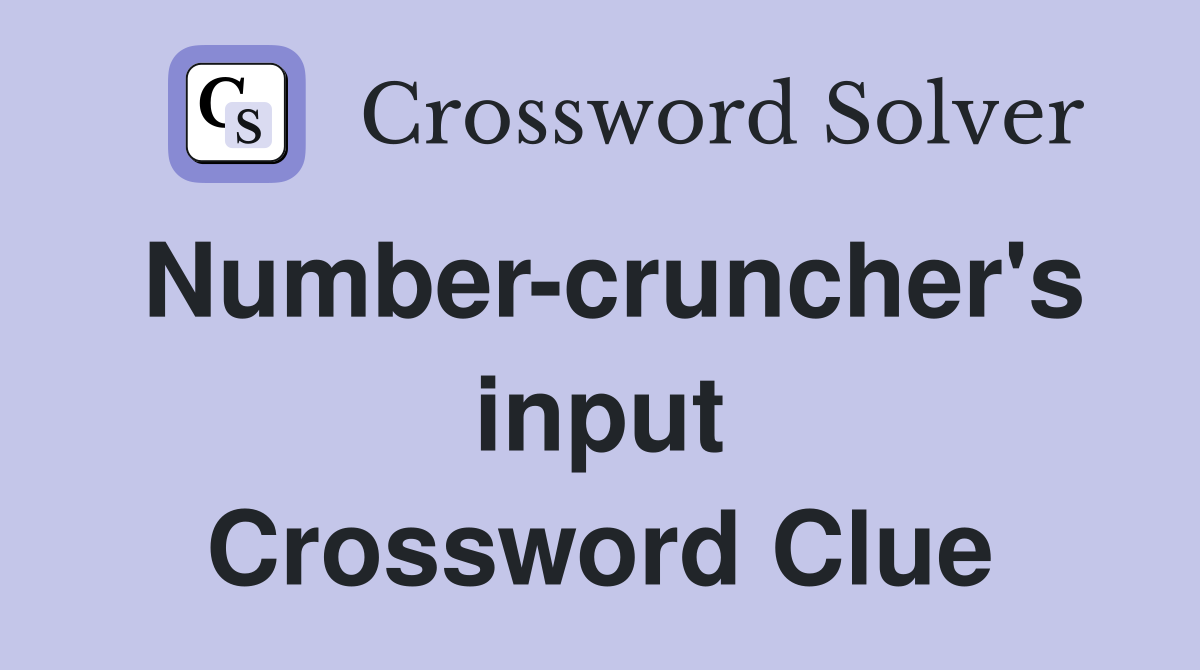 Number-cruncher's input Crossword Clue