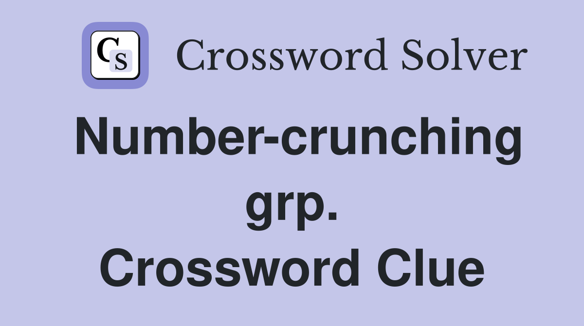 Number-crunching grp. Crossword Clue