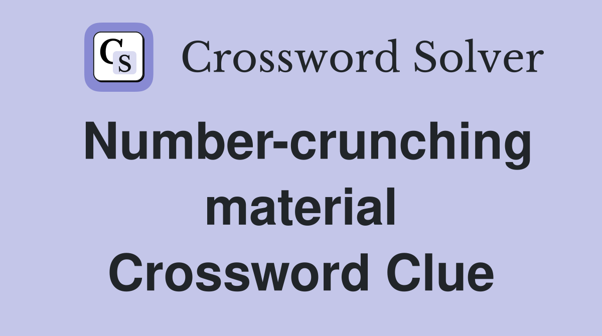 Number-crunching material Crossword Clue