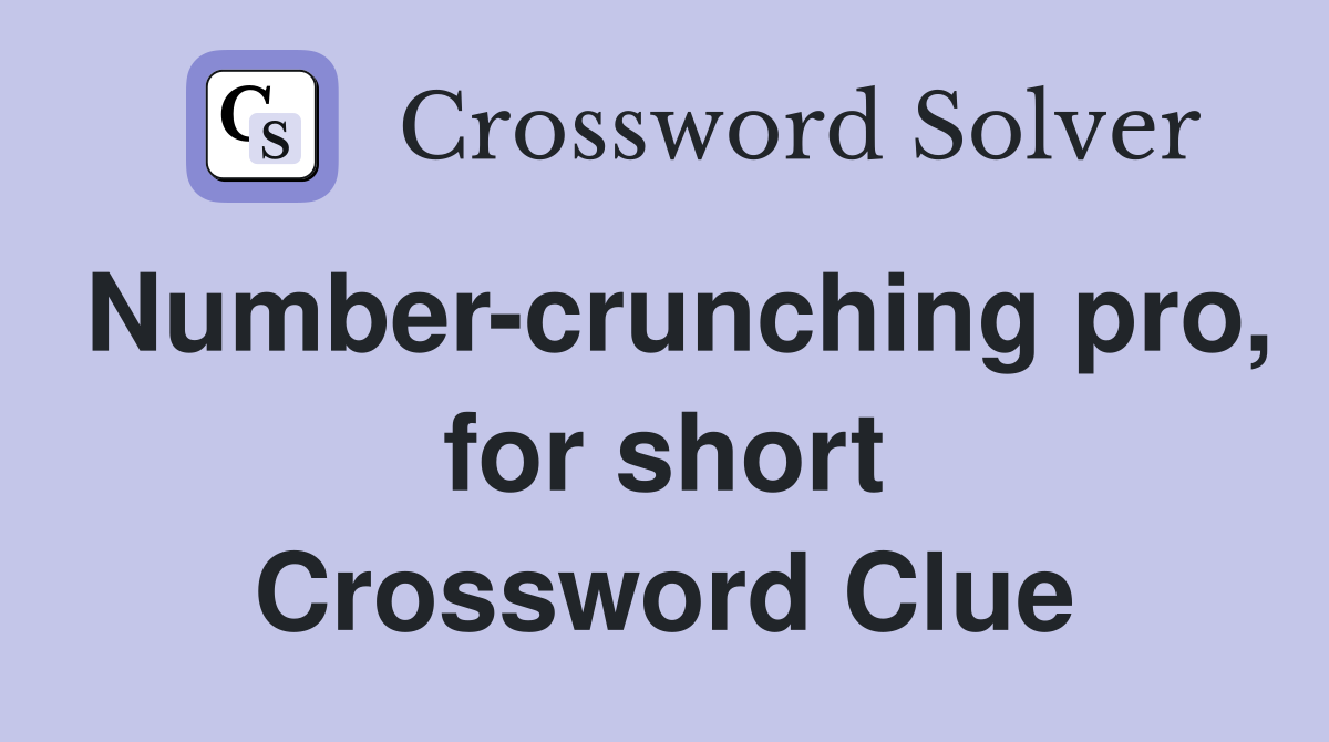 Number-crunching pro, for short Crossword Clue