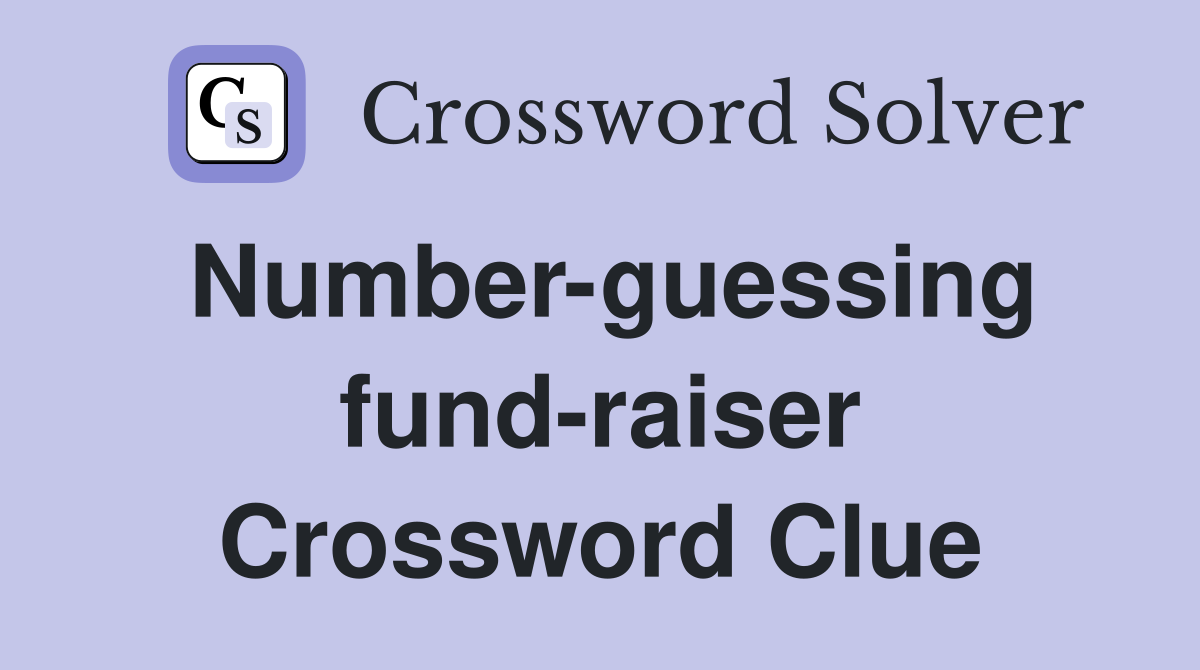 Number-guessing fund-raiser Crossword Clue