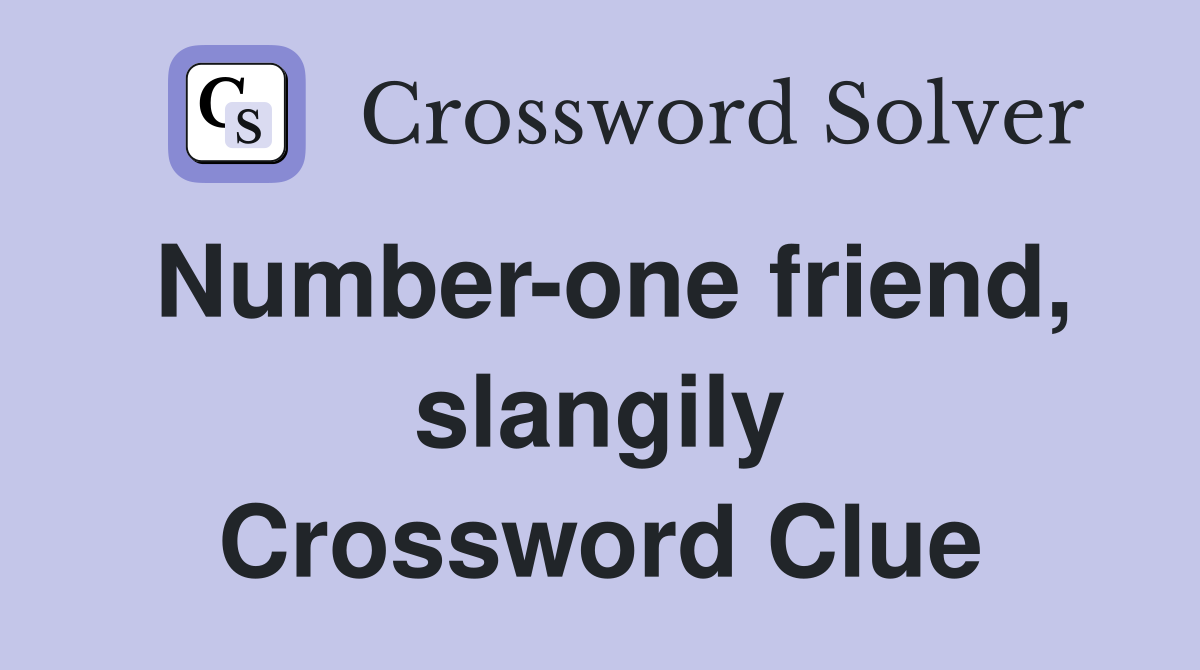 Number-one friend, slangily Crossword Clue