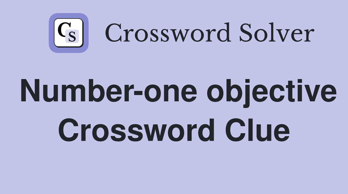 Number-one objective Crossword Clue