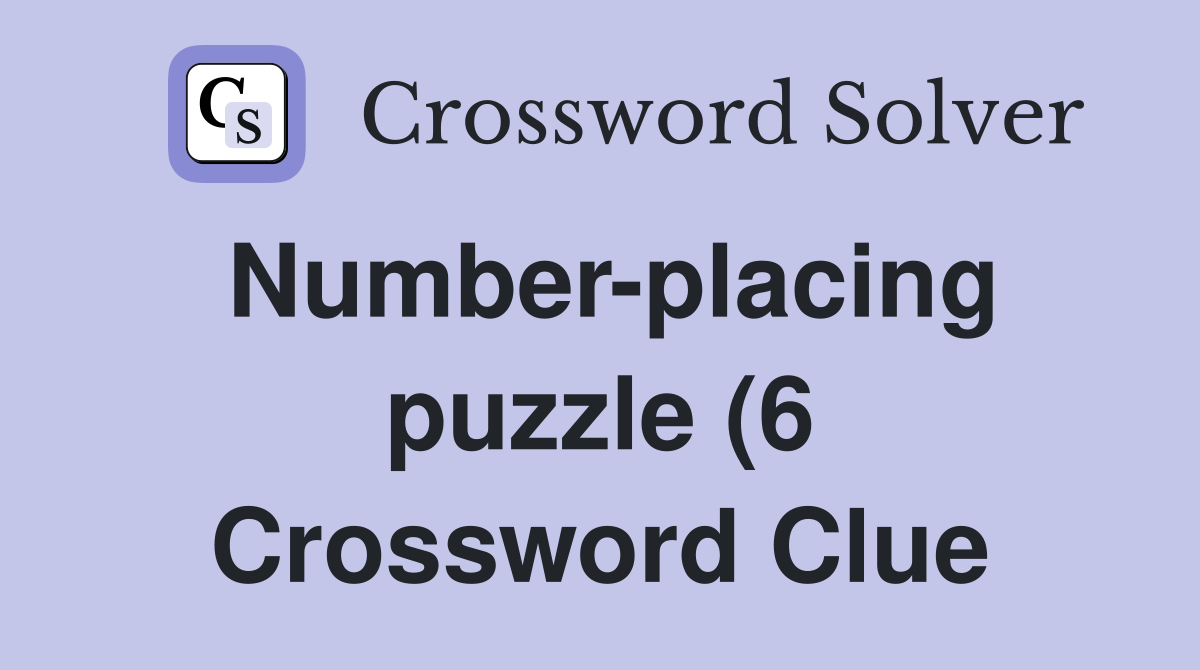 Number placing puzzle (6) Crossword Clue Answers Crossword Solver Number placing puzzle (6) Crossword Clue Answers Crossword Solver