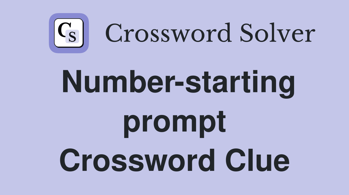 Number-starting prompt Crossword Clue