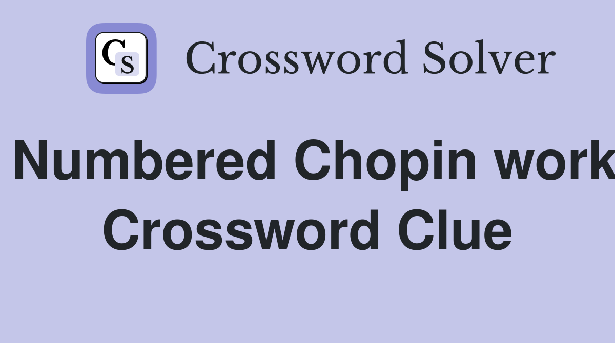 Numbered Chopin work Crossword Clue