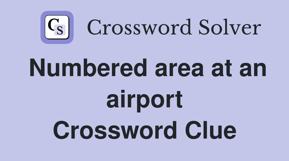 Numbered area at an airport Crossword Clue