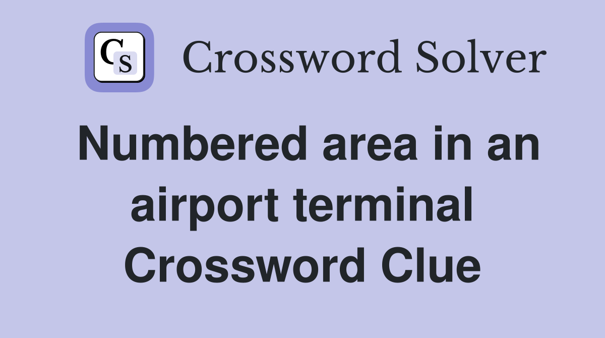 Numbered area in an airport terminal Crossword Clue
