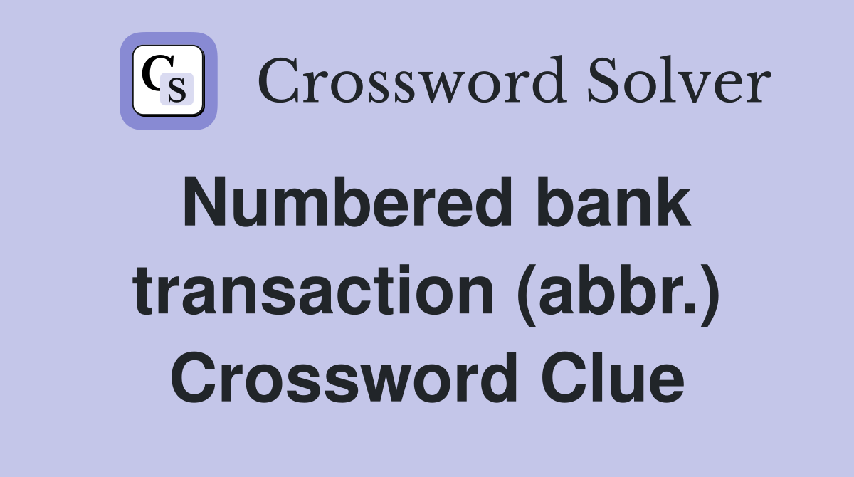 Numbered bank transaction (abbr.) Crossword Clue