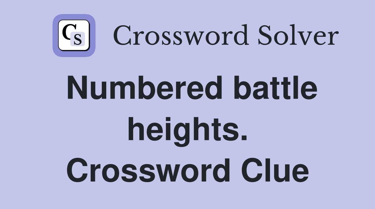 Numbered battle heights. Crossword Clue