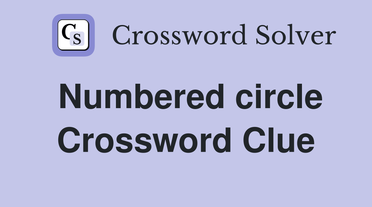 Numbered circle Crossword Clue