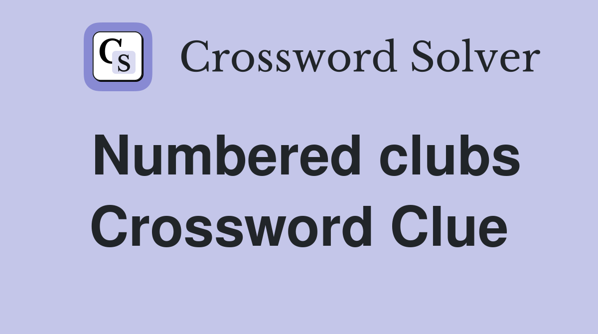 Numbered clubs Crossword Clue