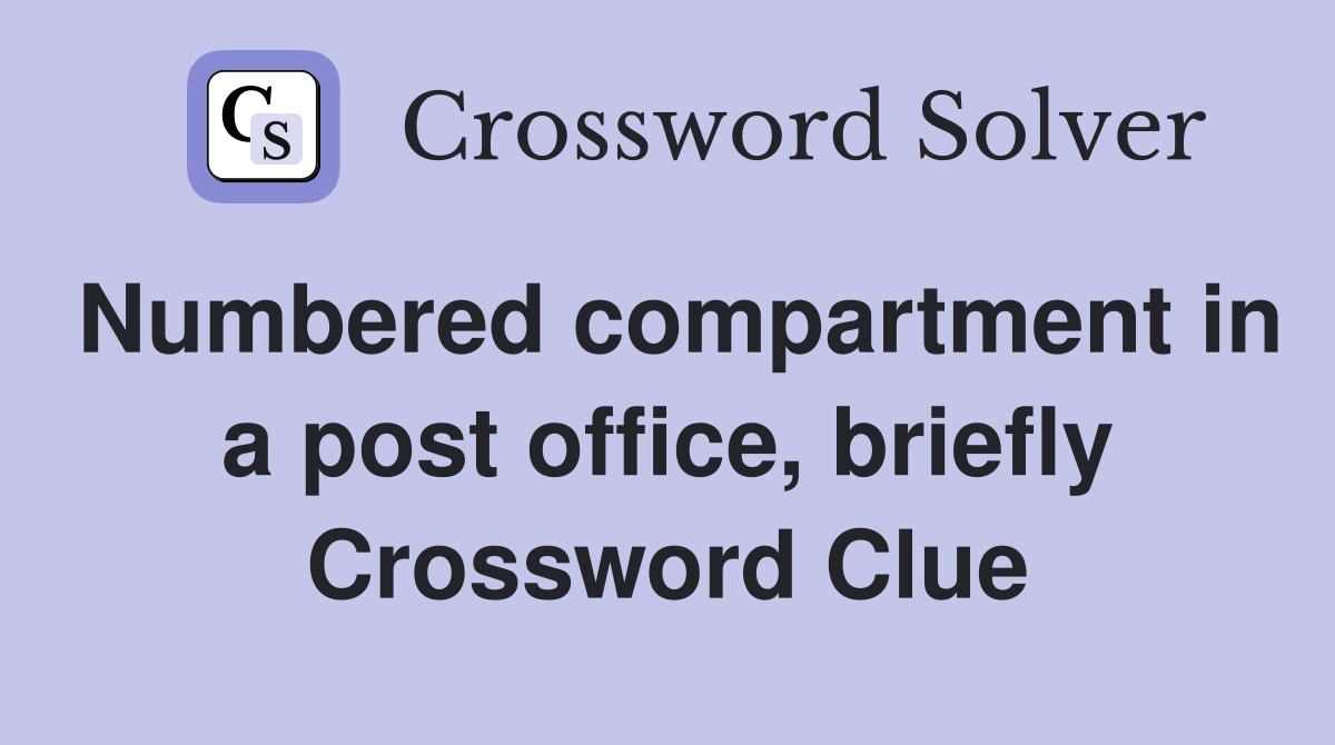 Numbered compartment in a post office, briefly Crossword Clue