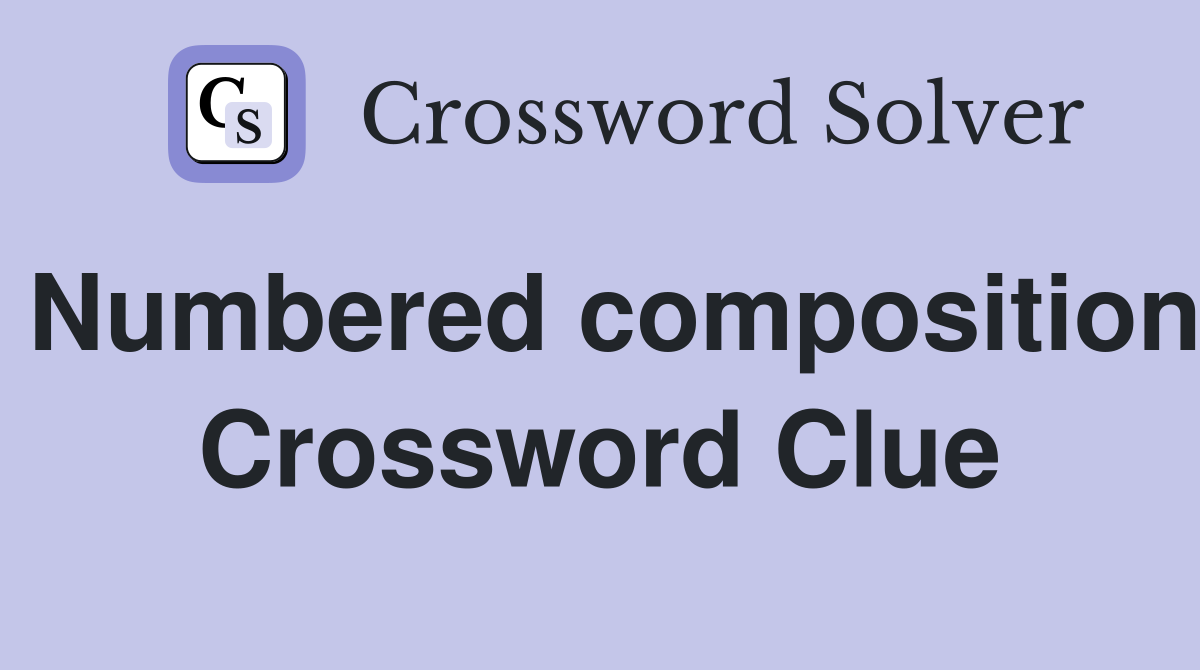 Numbered composition Crossword Clue