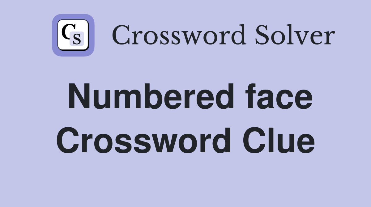 Numbered face Crossword Clue