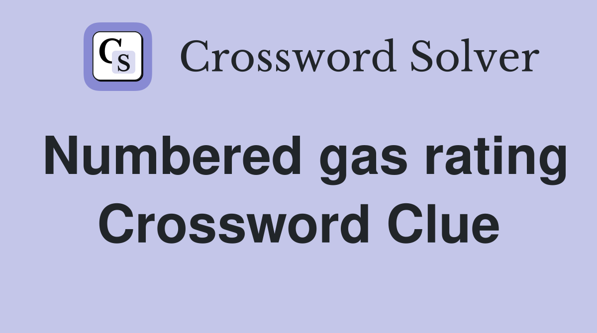 Numbered gas rating Crossword Clue