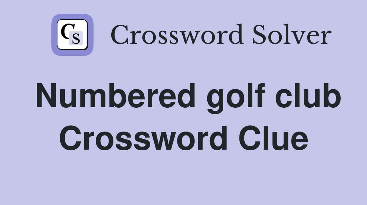 Numbered golf club Crossword Clue
