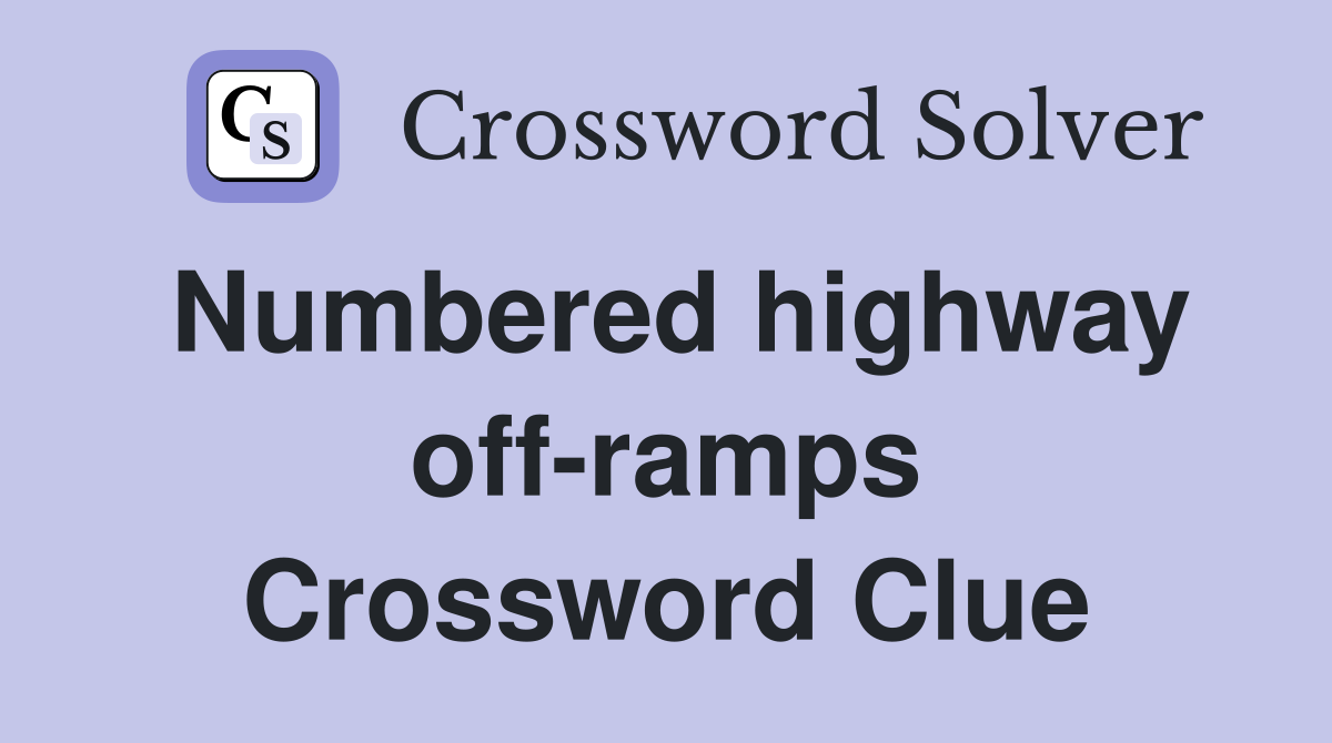 Numbered highway off-ramps Crossword Clue