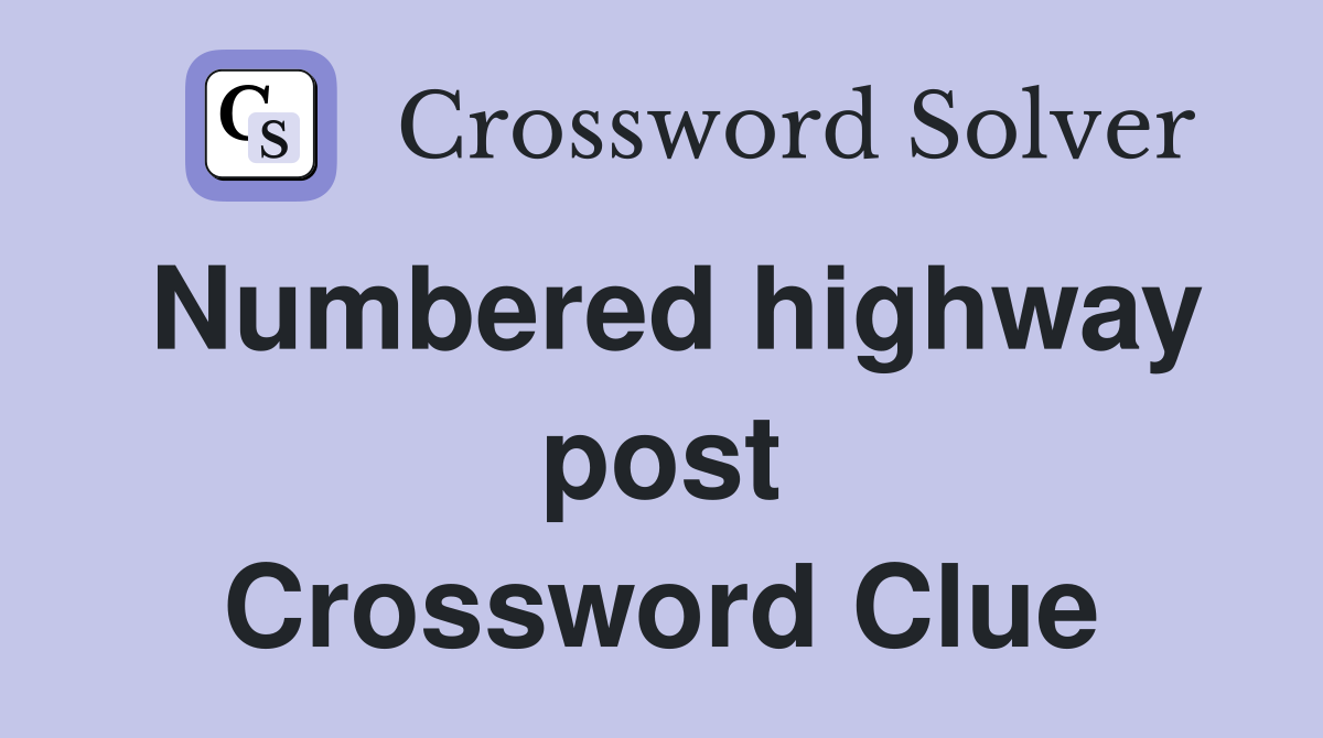 Numbered highway post Crossword Clue
