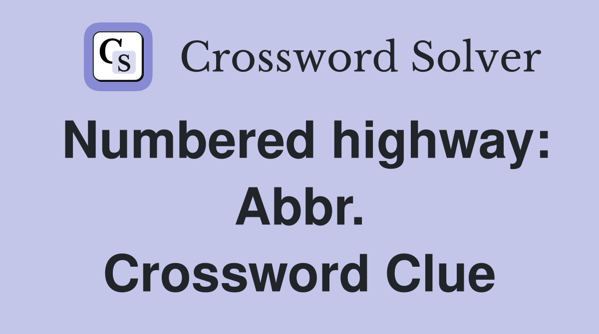 Numbered highway: Abbr. Crossword Clue